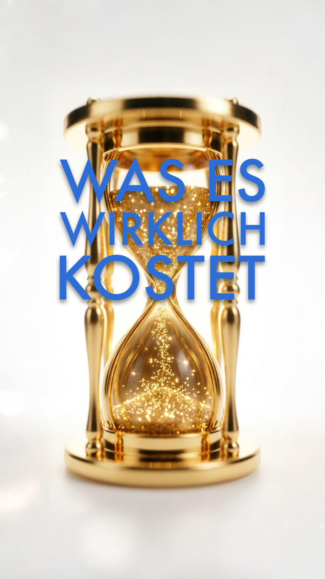 Eine goldene Sanduhr vor weißem Hintergrund, mit der Überschrift Was es wirklich kostet